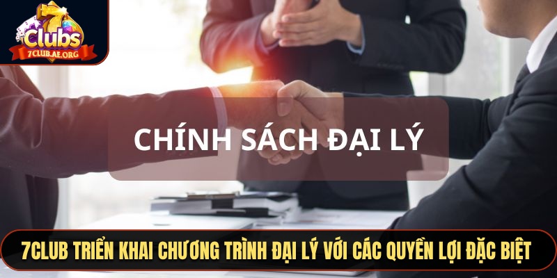 7CLUB triển khai chương trình đại lý với các quyền lợi đặc biệt thu hút
