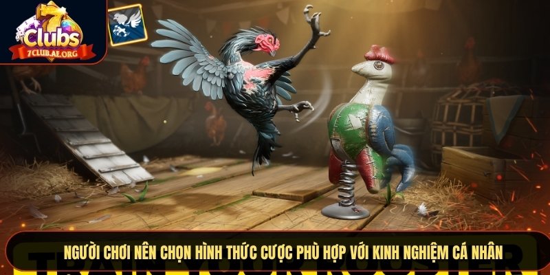 Người chơi nên chọn hình thức cược phù hợp với kinh nghiệm cá nhân