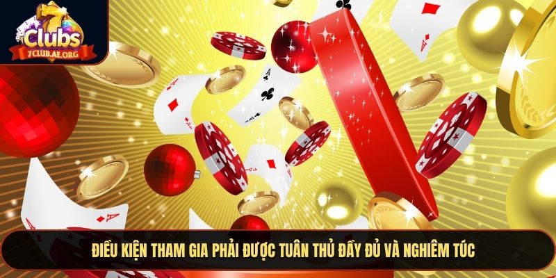 Điều kiện tham gia phải được tuân thủ đầy đủ và nghiêm túc