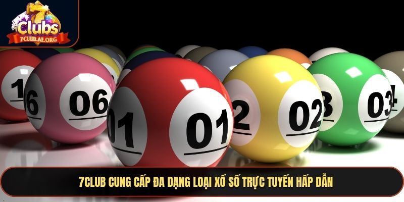 7CLUB cung cấp đa dạng loại xổ số trực tuyến hấp dẫn
